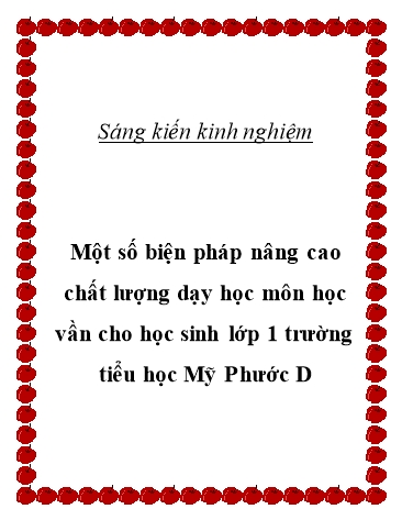 Sáng kiến kinh nghiệm Một số biện pháp nâng cao chất lượng dạy học môn học vần cho học sinh Lớp 1